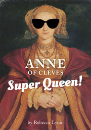 Anne of Cleves, Super Queen!